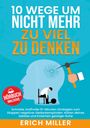 Erich Miller: 10 Wege, um nicht mehr zu viel zu denken, Buch