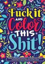 "Fuck it and color this shit!" Bunte Buchstaben vor floralem Hintergrund. Unten steht: "Cursing coloring book for adults."