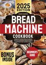 "2025 Edition", "Grace Marino", "Bread Machine Cookbook", "Bonus Inside", "Beginner's Guide". Verschiedene Brotbilder.