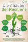 Emilia Morel: Die 7 Säulen der Resilienz: Wie Sie mit den Powermethoden eiserne Resilienz trainieren, absolut Stressresistent werden und eiserne Widerstandskraft aufbauen (inkl. vieler Übungen, Workbook und Test), Buch