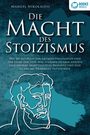 Manuel Nikolaidis: DIE MACHT DES STOIZISMUS: Wie Sie mit Hilfe der antiken Philosophie und der Lehre der Stoa zum eisernen Stoiker werden und enorme Selbstdisziplin, Resilienz und eine glasklare Denkweise entwickeln, Buch