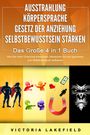 Victoria Lakefield: AUSSTRAHLUNG - KÖRPERSPRACHE - GESETZ DER ANZIEHUNG - SELBSTBEWUSSTSEIN STÄRKEN - Das Große 4 in 1 Buch: Wie Sie mehr Charisma entwickeln, Menschen für sich gewinnen und Selbstvertrauen aufbauen, Buch