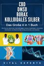Vital Experts: CBD | DMSO | BORAX | KOLLOIDALES SILBER - Das Große 4 in 1 Buch: Wie Sie die natürlichen Heilmittel gegen diverse Krankheiten, chronische Schmerzen und Beschwerden richtig anwenden und dosieren, Buch
