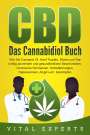 Vital Experts: CBD: Das Cannabidiol Buch. Wie Sie Cannabis Öl, Hanf Tropfen, Blüten und Tee richtig anwenden und gesundheitliche Beschwerden, chronische Schmerzen, Schlafstörungen, Depressionen, Angst uvm. bekämpfen, Buch