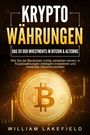 William Lakefield: KRYPTOWÄHRUNGEN - Das 1x1 der Investments in Bitcoin & Altcoins: Wie Sie die Blockchain richtig verstehen lernen, in Kryptowährungen intelligent investieren und maximale Gewinne erzielen, Buch