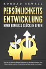 Konrad Sewell: PERSÖNLICHKEITSENTWICKLUNG - Mehr Erfolg & Glück im Leben: Wie Sie mit Hilfe von effektiven Methoden Ihr Mindset verbessern, Ihre Ziele erreichen und Ihre Persönlichkeit auf das nächste Level heben, Buch