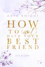 Arya Knight: How To (Not) Date Your Best Friend, Buch