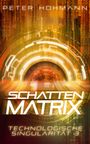 Peter Hohmann: Schattenmatrix (Technologische Singularität 3), Buch