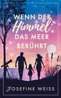 Josefine Weiss: Wenn der Himmel das Meer berührt (Liebesroman), Buch