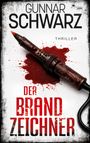 Text: "Gunnar Schwarz, Thriller, Der Brandzeichner." Ein Brandstab liegt auf einem Blutfleck, mit geschwärztem Rand.
