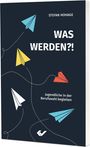 Titel: "WAS WERDEN?! Jugendliche in der Berufswahl begleiten" von Stefan Hohage. Bunte Papierflieger und geschwungene Linien.