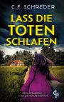 C. F. Schreder: Lass die Toten schlafen | Ein packender Thriller, Buch