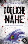 Antonia Richter: Tödliche Nähe | Ein atmosphärischer Spannungsroman mit beklemmend-eindringlicher Stimmung, Buch