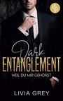 Livia Grey: Dark Entanglement ¿ Weil du mir gehörst, Buch