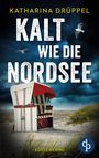 Katharina Drüppel: Kalt wie die Nordsee | Der spannende Küstenkrimi zwischen Aurich und den Inseln Spiekeroog und Langeoog, Buch