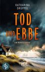 Katharina Drüppel: Tod und Ebbe | Der Nordseekrimi mit einer taffen Ermittlerin, Buch