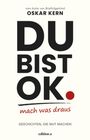 „DU BIST OK. mach was draus“ von Oskar Kern. „GESCHICHTEN, DIE MUT MACHEN“, „edition a“. Schwarzer Text auf weißem Hintergrund.