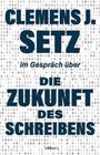 „Clemens J. Setz im Gespräch über die Zukunft des Schreibens“ auf binärem Hintergrund.