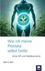 Josef A. Moll: Wie ich meine Prostata selbst heilte, Buch