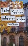 Robert Klement: Tote Krähen schreien nicht - Tatort Thürnthal, Buch