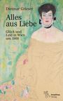 Dietmar Grieser: Alles aus Liebe, Buch