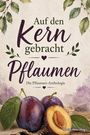 Text: "Auf den Kern gebracht - Pflaumen - Die Pflaumen-Anthologie". Illustration zweier Pflaumen mit Blättern.