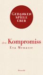 Eva Menasse: Gedankenspiele über den Kompromiss, Buch
