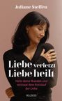 Juliane Steffen: Liebe verletzt, Liebe heilt SPIEGEL-Bestseller, Buch