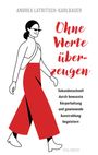 Andrea Latritsch-Karlbauer: Ohne Worte überzeugen - Körpersprache und Körperhaltung, Buch