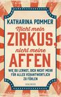Katharina Pommer: Nicht mein Zirkus, nicht meine Affen TASCHENBUCH- vom Mental Load und People Pleaser zu selbstbestimmt und Grenzen setzen, Buch