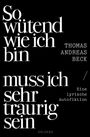 "So wütend wie ich bin muss ich sehr traurig sein" und "THOMAS ANDREAS BECK Eine lyrische Autofiktion". Braun mit weißem Text.