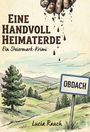 "Eine Handvoll Heimaterde. Ein Steiermark-Krimi. Oben blutende Hand. Landschaft mit Wäldern und einem Schild: OBDACH."