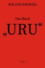 Roland Kronigl: Das Buch "URU", Buch
