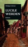 Rüdiger Görner: Lucile werden, Buch