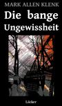 Mark Allen Klenk: Die bange Ungewissheit, Buch