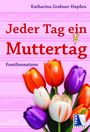 Text: "Jeder Tag ein Muttertag" und "Familiensatiren". Tulpen in verschiedenen Farben auf rosa Hintergrund. Logo unten rechts.
