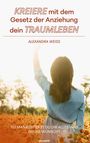 Alexandra Weiss: Kreiere mit dem Gesetz der Anziehung dein Traumleben, Buch