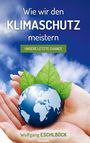 Wolfgang Eschlböck: Wie wir den Klimaschutz meistern, Buch