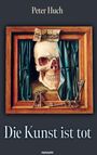 Peter Huch: Die Kunst ist tot, Buch