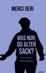 Merci Geri: Was nun, Du alter Sack?, Buch