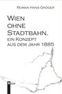 Roman Hans Gröger: Wien ohne Stadtbahn, Buch