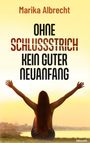 Marika Albrecht: Ohne Schlussstrich kein guter Neuanfang, Buch