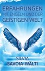 Silvia Savoia-Wälti: Erfahrungen mit Engeln und der geistigen Welt, Buch