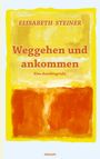 Elisabeth Steiner: Weggehen und ankommen, Buch