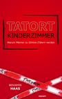 Benjamin Haas: Tatort Kinderzimmer ¿ Warum Männer zu (Online-)Tätern werden, Buch