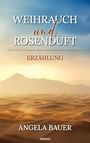 Angela Bauer: Weihrauch und Rosenduft, Buch