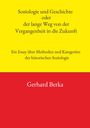 Gerhard Berka: Soziologie und Geschichte oder der lange Weg von der Vergangenheit in die Zukunft, Buch