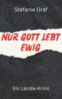 Stefanie Graf: Nur Gott lebt ewig, Buch