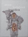 Text: "anna hulačová bucolica."

Illustration: Figur trägt Kalb, beide Körper haben Schwammstrukturen.