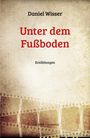 Daniel Wisser: Unter dem Fußboden, Buch